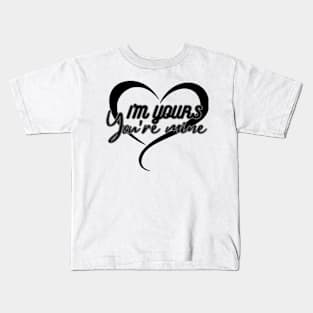 I'm Yours & You Are Mine Kids T-Shirt